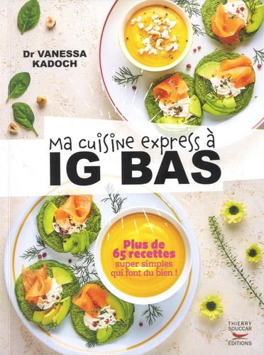 Ma cuisine express à IG bas. Plus de 65 recettes super simples qui font du bien !