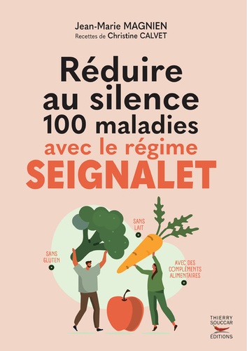 Réduire au silence 100 maladies avec le régime Seignalet. Nouvelle édition