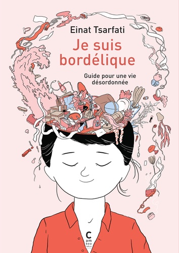 Je suis bordélique. Guide pour une vie désordonnée