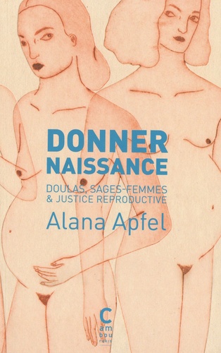 Donner naissance. Doulas, sages-femmes & justice reproductive