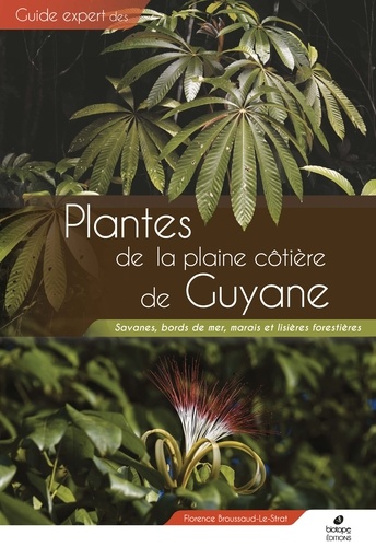 Guide expert des plantes de la plaine côtière de Guyane. Savanes, bords de mer, marais et lisières forestières