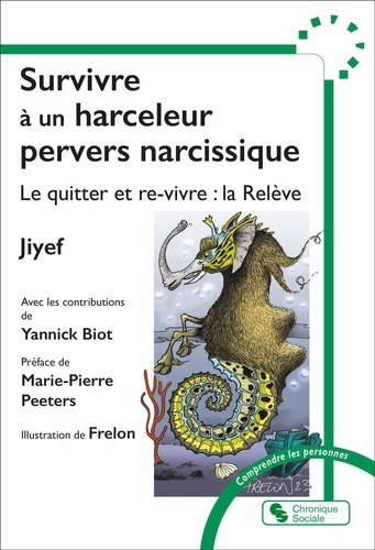 Survivre à un harceleur pervers narcissique. Le quitter et re-vivre : la Relève