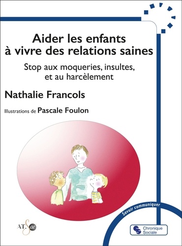 Aider les enfants à vivre des relations saines. Stop aux moqueries, insultes et harcèlements