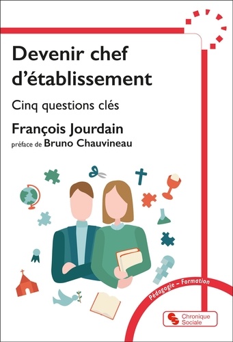 Devenir chef d'établissement. Cinq questions clés