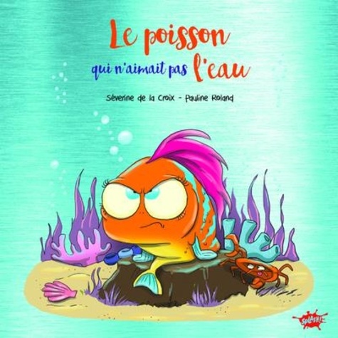 Le poisson qui n'aimait pas l'eau. Edition collector