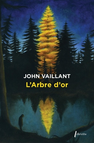 L'Arbre d'or. Vie et mort d'un géant canadien