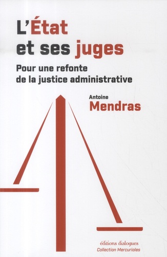 L'Etat et ses juges. Pour une refonte de la justice administrative