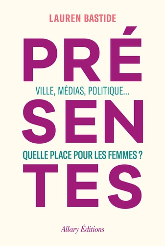 Présentes. Ville, médias, politique : quelle place pour les femmes ?