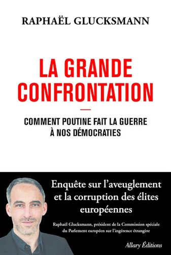 La Grande Confrontation. Comment Poutine fait la guerre à nos démocraties