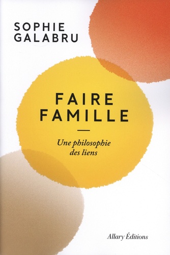 Faire famille. Une philosophie des liens