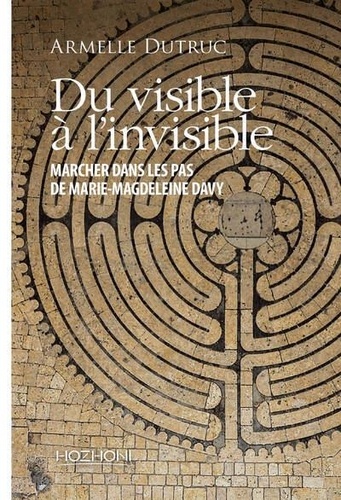 Du visible à l'invisible. Dans les pas de Marie-Madeleine Davy