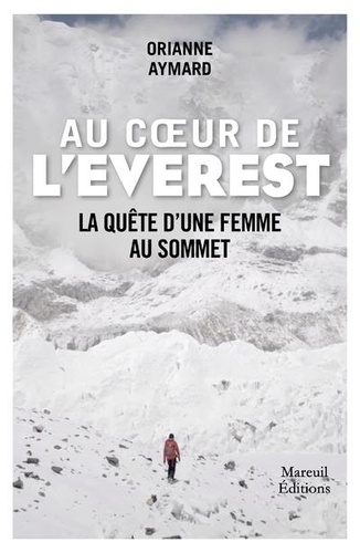 Au coeur de l'Everest. Itinéraire d'une femme au sommet