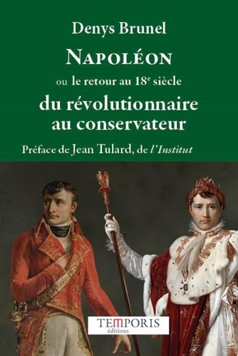 Napoléon ou le retour au 18e siècle du révolutionnaire au conservateur