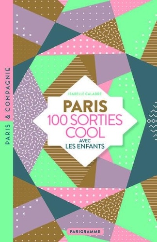 PARIS 100 sorties cool avec les enfants. Musées rigolos, jardins dépaysants, balades insolites, tout Paris à découvrir en s'amusant