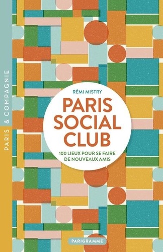 Paris Social Club. 100 lieux pour se faire de nouveaux amis