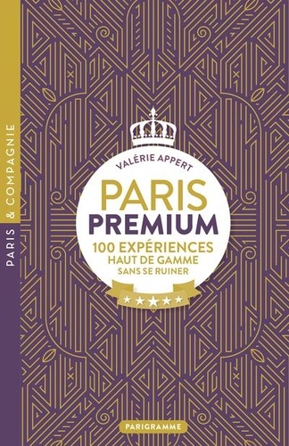 Paris premium. 100 expériences haut de gamme sans se ruiner