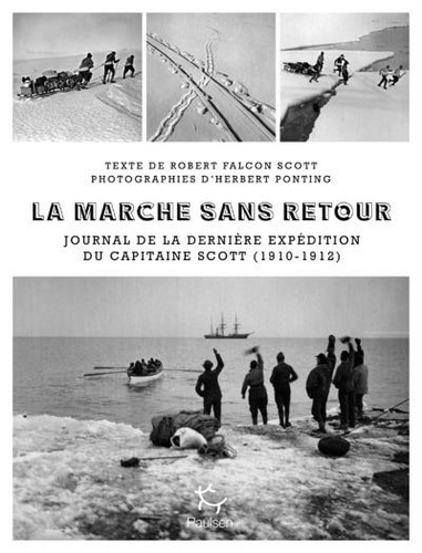 La Marche sans retour. Journal de la dernière expédition du capitaine Scott (1910-1912)