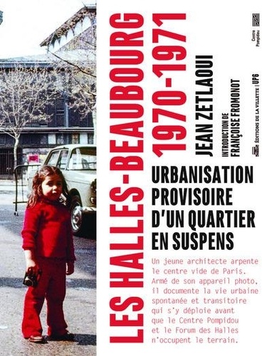 Les Halles-Beaubourg, 1970-1971. Urbanisation provisoire d'un quartier en suspens