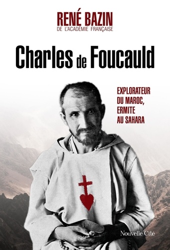 Charles de Foucauld. Explorateur du Maroc, ermite au Sahara, 6e édition