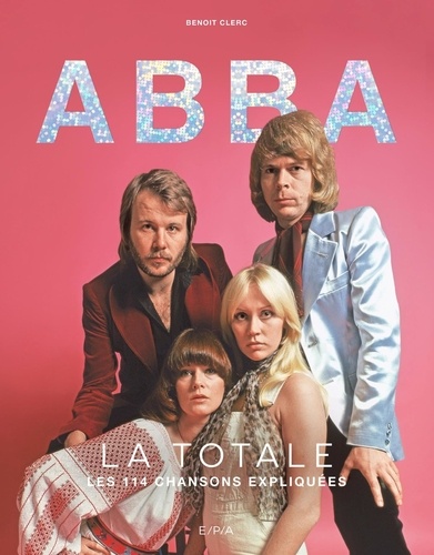 Abba, la totale. Les 114 chansons expliquées