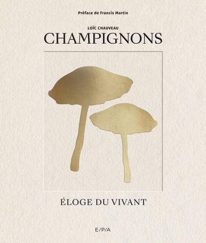 Champignons. Eloge du vivant