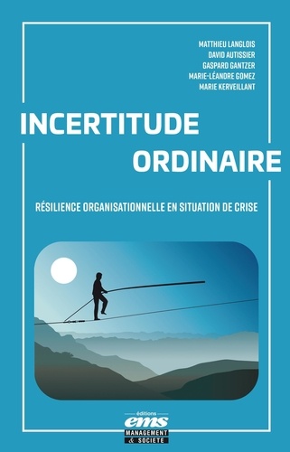 Incertitude ordinaire. Développer la résilience organisationnelle