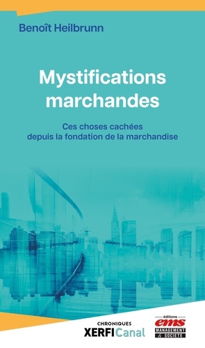 Mystifications marchandes. Ces choses cachées depuis la fondation du marché