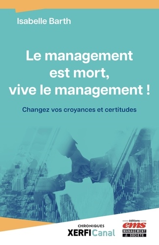 Le management est mort, vive le management !. Changez vos croyances et certitudes