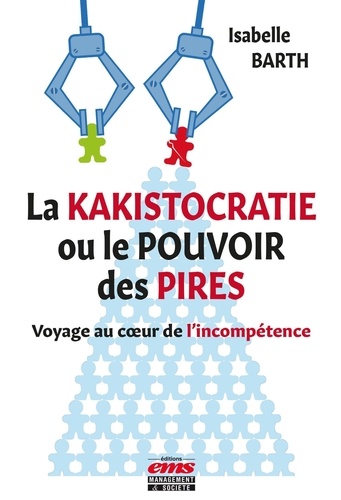 La kakistocratie ou le pouvoir des pires. Voyage au coeur de l'incompétence