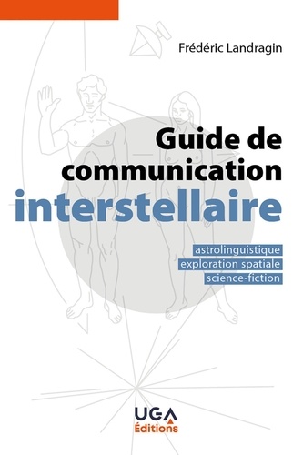 Guide de communication interstellaire. Astrolinguistique, exploration spatiale, science-fiction