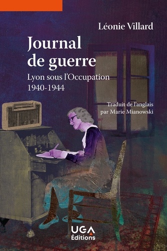 Journal de guerre. Lyon sous l'Occupation 1940-1944