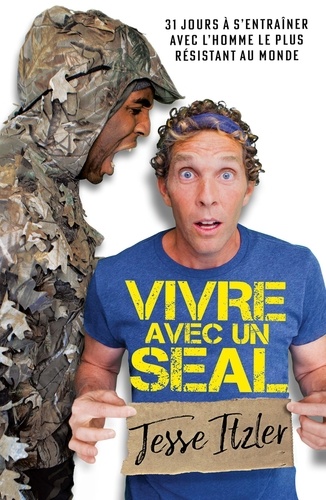 Vivre avec un SEAL. 31 jours à s'entraîner avec l'homme le plus résistant au monde