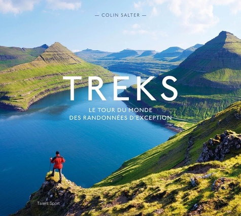 Treks. Le tour du monde des randonnées d'exception