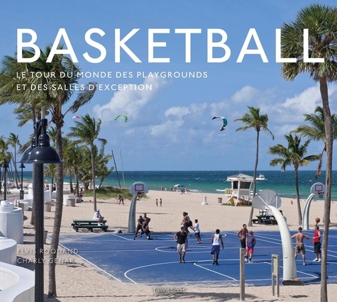 Basketball. Le tour du monde des playgrounds et des salles d'exception