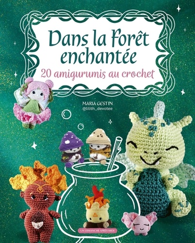 Dans la Forêt enchantée. 20 amigumiris au crochet