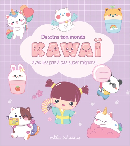 Dessine ton monde kawaii. Avec des pas à pas super mignons !