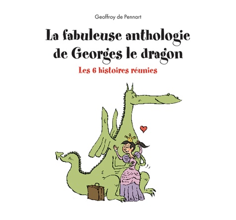 Georges le dragon : La fabuleuse anthologie de Georges le dragon. Les 6 histoires réunies