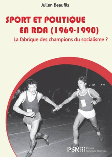 Sport et politique en RDA (1969-1990). La fabrique des champions du socialisme ?