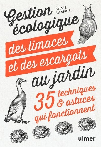 Gestion écologique des limaces et des escargots au jardin. 35 techniques et astuces qui fonctionnent