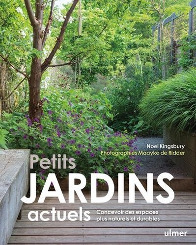 Petits jardins actuels. Concevoir des espaces plus naturels et durables