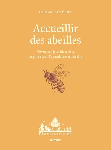 Accueillir des abeilles. Favoriser leur bien-être et pratiquer l'apiculture naturelle