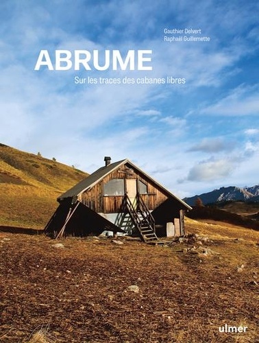 Abrume. Sur les traces des cabanes sauvages non gardées