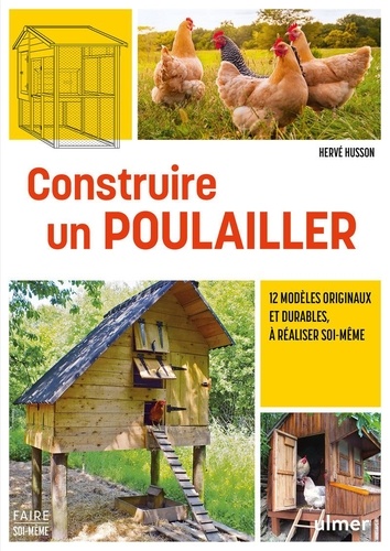 Construire un poulailler. 12 modèles originaux et durables, à réaliser soi-même