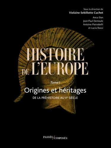 Histoire de l'Europe. Tome 1, Origines et héritages - De la préhistoire au Ve siècle