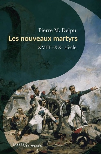 Les nouveaux martyrs. XVIIIe-XXe siècle