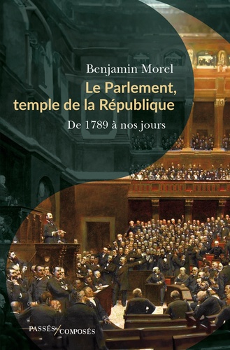Le Parlement, temple de la République. De 1789 à nos jours