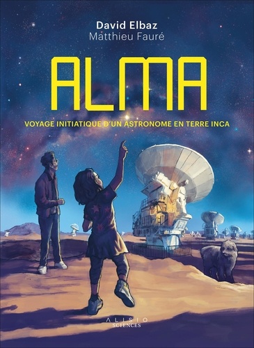 Alma. Voyage initiatique d'un astronome en terre inca