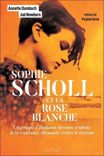 Sophie Scholl et la rose blanche. Un groupe d’étudiants devenus symbole de la résistance allemande contre le nazisme