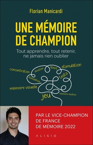 Une mémoire de champion. Tout apprendre, tout retenir, ne jamais rien oublier