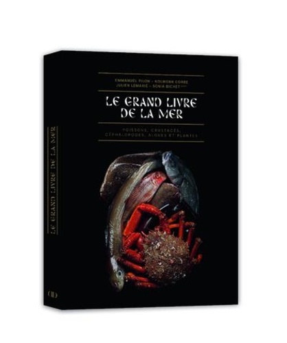 Le grand livre de la mer. Poissons, crustacés, coquillages, céphalopodes, algues et plantes